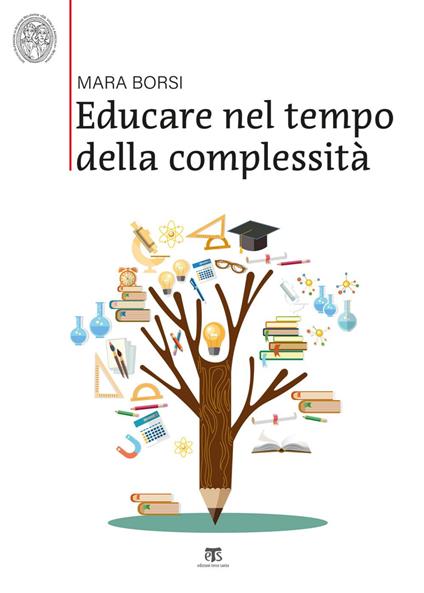 Educare nel tempo della complessità. Paradigmi pedagogici della storia e della contemporaneità - Mara Borsi - ebook