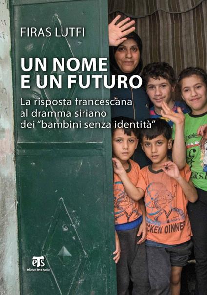Un nome e un futuro. La risposta francescana al dramma siriano dei «bambini senza identità» - Lutfi Firas - copertina
