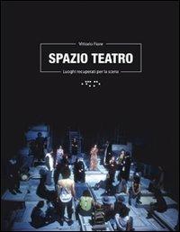 Spazio teatro. Luoghi recuperati per la scena - Vittorio Fiore - copertina