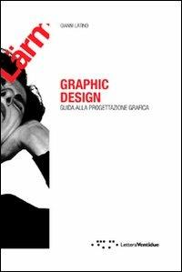Graphic design. Guida alla progettazione grafica - Gianni Latino - copertina
