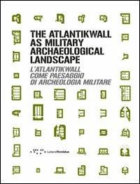 The Atlantikwall as military archaeological landscape-L'Atlantikwall come paesaggio di archeologia militare. Ediz. bilingue - copertina