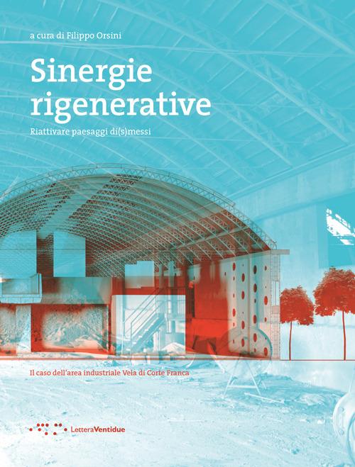 Sinergie rigenerative. Riattivare paesaggi di(s)messi - copertina