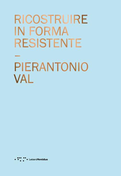 Ricostruire in forma resistente - PierAntonio Val - copertina
