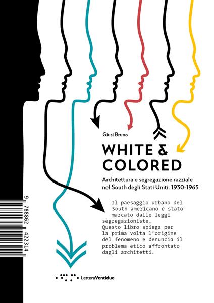 White & colored. Architettura e segregazione razziale nel South degli Stati Uniti. 1930-1965 - Giusi Bruno - copertina