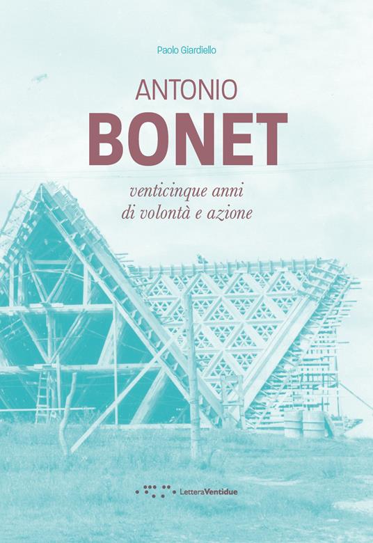 Antonio Bonet. Venticinque anni di volontà e azione - Paolo Giardiello - copertina
