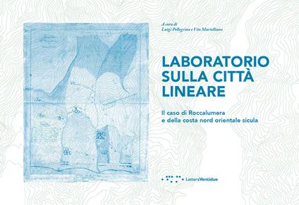 Laboratorio sulla città lineare. Il caso di Roccalumera e della costa Nord Orientale sicula - copertina