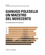 Gianugo Polesello. Un maestro del Novecento. La composizione in architettura