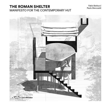 The Roman shelter. Manifesto for the contemporary hut - Fabio Balducci,Paolo Marcoaldi - copertina