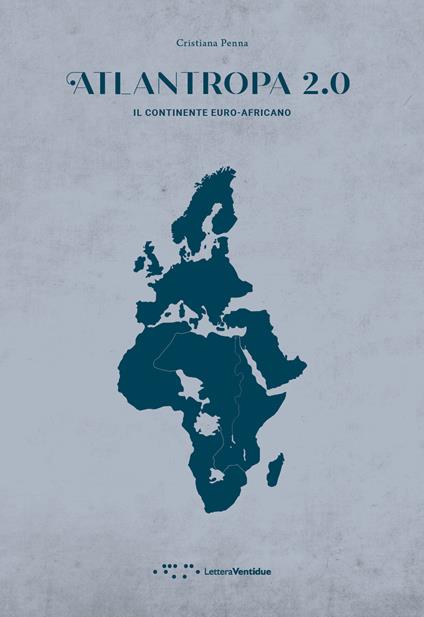 Atlantropa 2.0. Il continente euro-africano - Cristiana Penna - copertina