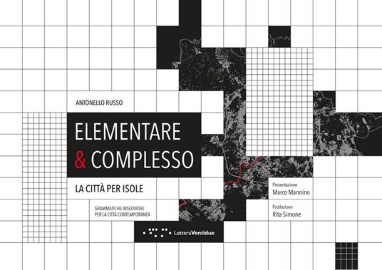 Elementare & complesso. La città per isole. Grammatiche insediative per la città contemporanea - Antonello Russo - copertina