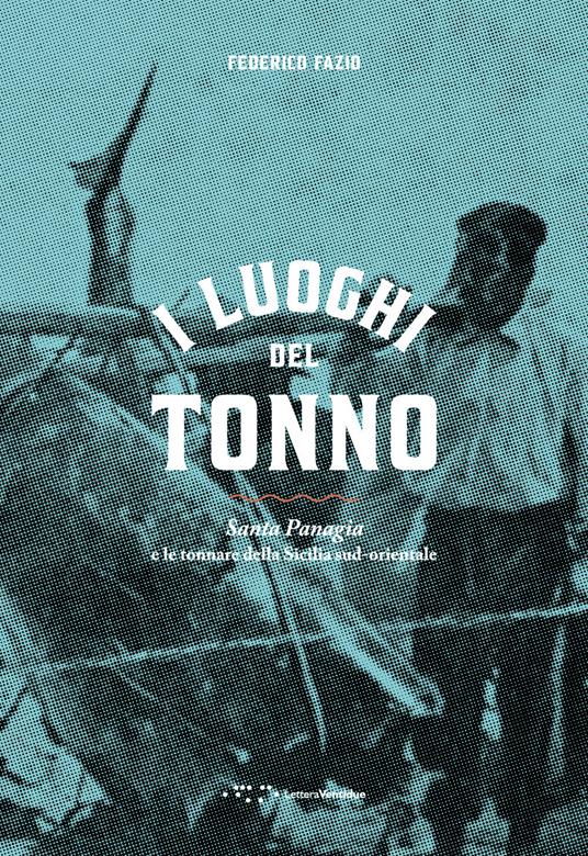 I luoghi del tonno. Santa Panagia e le tonnare della Sicilia sud-orientale - Federico Fazio - copertina