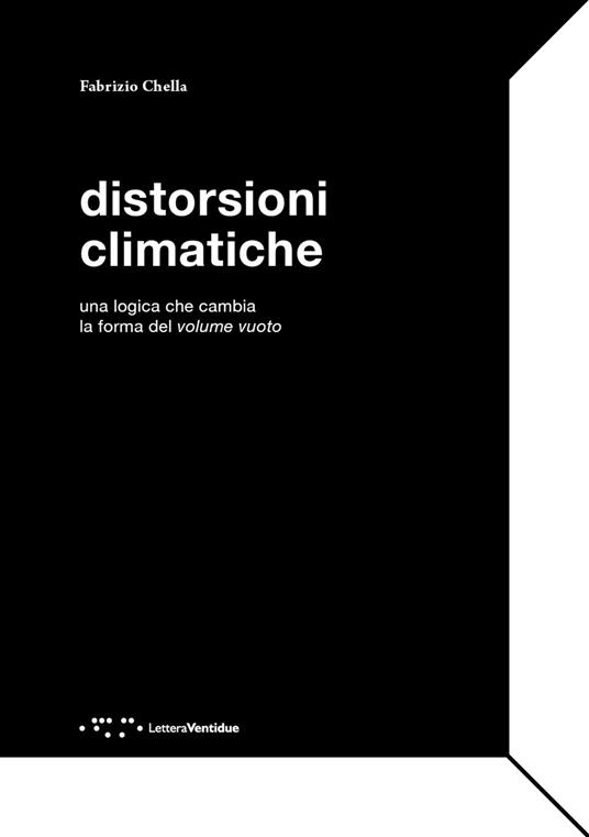 Distorsioni climatiche. Una logica che cambia la forma del volume vuoto - Fabrizio Chella - copertina