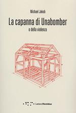 La capanna di Unabomber. O della violenza