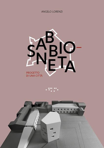 Sabbioneta. Progetto di una città - Angelo Lorenzi - copertina