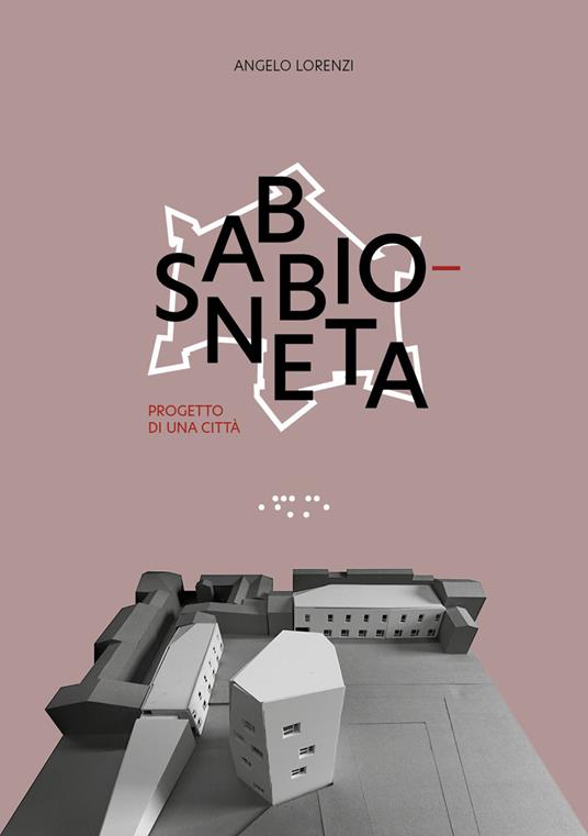 Sabbioneta. Progetto di una città - Angelo Lorenzi - copertina