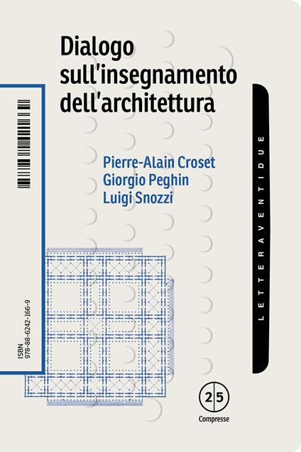 Dialogo sull'insegnamento dell'architettura - Pierre-Alain Croset,Giorgio Peghin,Luigi Snozzi - copertina