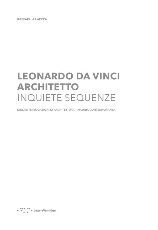 Leonardo Da Vinci architetto. Inquiete sequenze. Dieci interrogazioni di architettura natura contemporanea - Raffaella Laezza - copertina