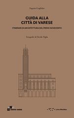 Guida alla città di Varese. Itinerari di architettura del primo Novecento. Ediz. illustrata