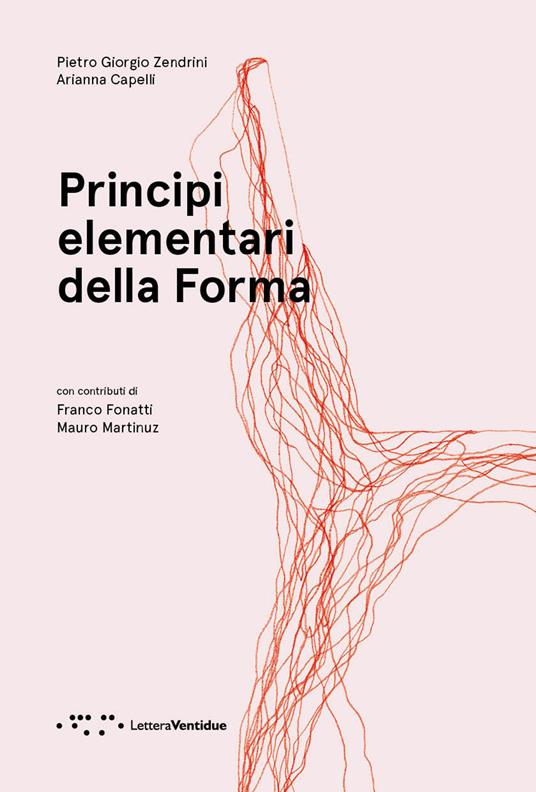 Principi elementari della forma. Ediz. illustrata - Pietro Giorgio Zendrini,Arianna Capelli - copertina