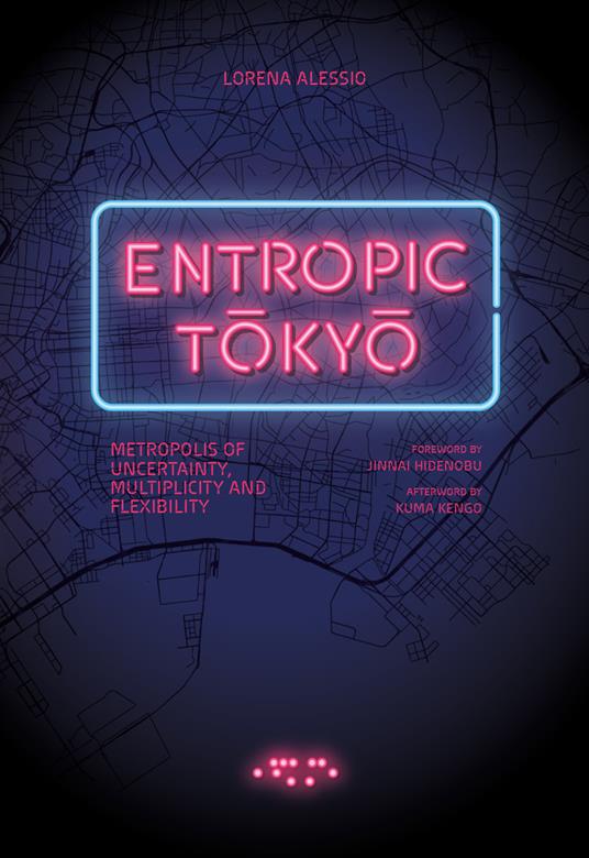 Entropic Tokyo. Metropolis of uncertainty, multiplicity and flexibility - Lorena Alessio - copertina