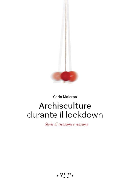 Archisculture durante il lockdown. Storie di creazione e reazione - Carlo Malerba - copertina