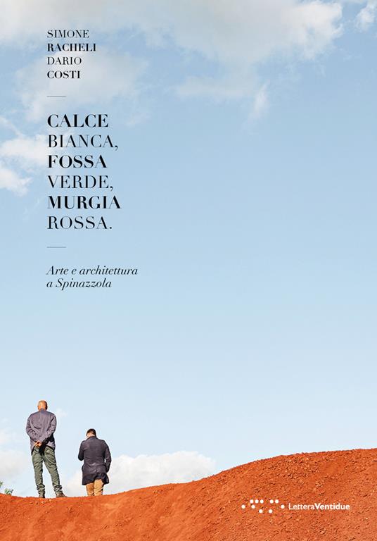 Calce bianca, fossa verde, Murgia rossa. Arte e architettura a Spinazzola - Dario Costi,Simone Racheli - copertina