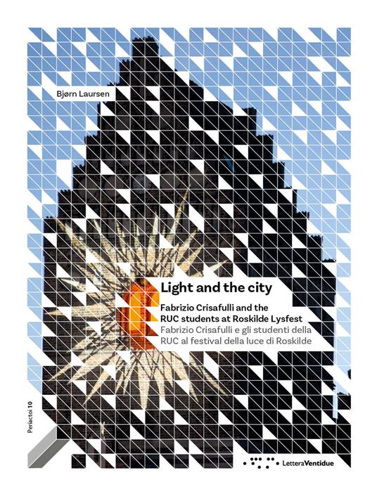 Light and the city. Fabrizio Crisafulli and the RUC students at Roskilde Lysfest-Fabrizio Crisafulli e gli studenti della RUC al festival della luce di Roskilde. Ediz. bilingue - copertina