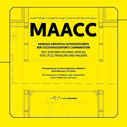 MAACC. Modulo Abitativo Autosufficiente per Cicloviaggiatori e Camminatori. Un'esperienza di autocostruzione didattica del Politecnico di Torino. Ediz. italiana e inglese - Guido Callegari,Claudia De Giorgi,Chiara L. M. Occelli - copertina