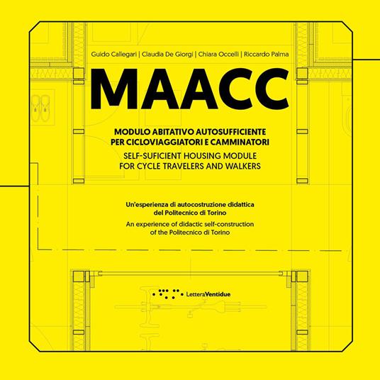MAACC. Modulo Abitativo Autosufficiente per Cicloviaggiatori e Camminatori. Un'esperienza di autocostruzione didattica del Politecnico di Torino. Ediz. italiana e inglese - Guido Callegari,Claudia De Giorgi,Chiara L. M. Occelli - copertina