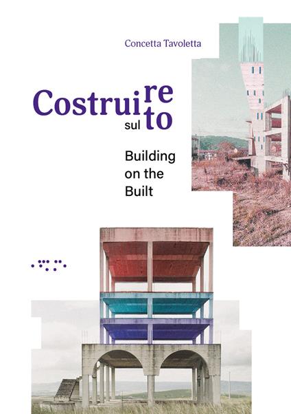 Costruire sul costruito-Building on the built. Ediz. bilingue - Concetta Tavoletta - copertina