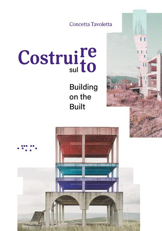 Costruire sul costruito-Building on the built. Ediz. bilingue - Concetta Tavoletta - copertina