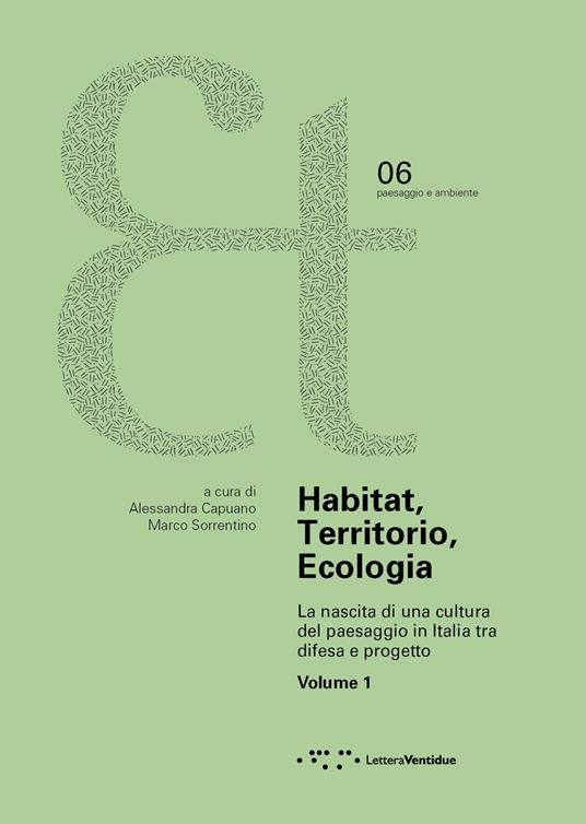 Habitat, territorio, ecologia. La nascita di una cultura del paesaggio in Italia tra difesa e progetto. Vol. 1 - copertina