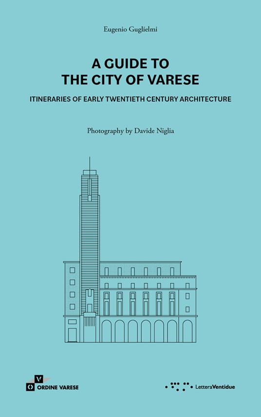 A guide to the city of Varese. Itineraries of early twentieth century architecture - Eugenio Guglielmi - copertina