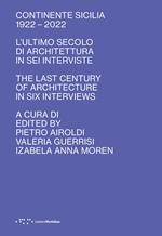 Continente Sicilia 1922–2022. L'ultimo secolo di architettura in sei interviste-The last century of architecture in six interviews. Ediz. bilingue
