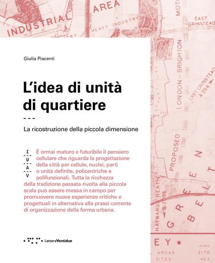 L'idea di unità di quartiere. La ricostruzione della piccola dimensione - Giulia Piacenti - copertina