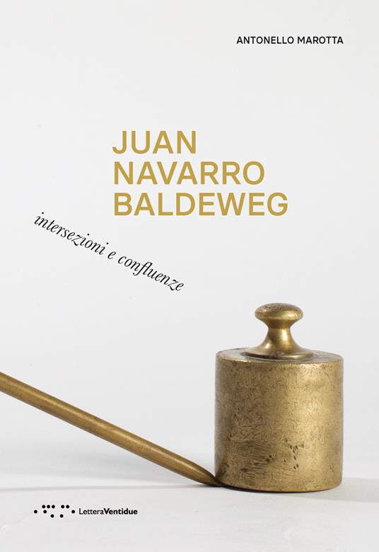 Juan Navarro Baldeweg. Intersezioni e confluenze - Antonello Marotta - copertina