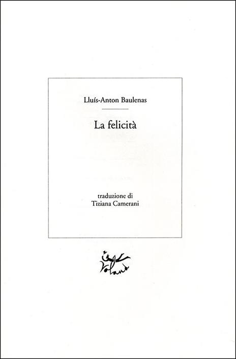 La felicità - Lluís-Anton Baulenas - 3