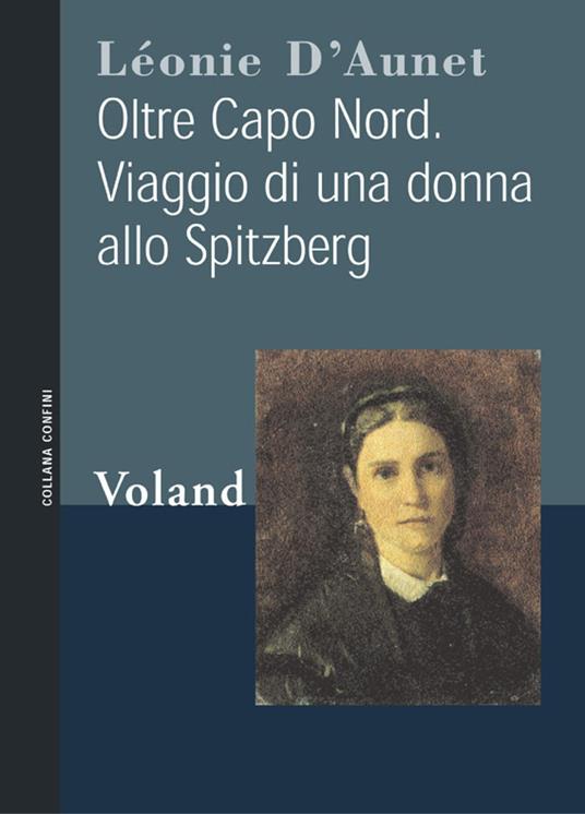 Oltre Capo Nord. Viaggio di una donna allo Spitzberg - Léonie D'Aunet,A. Grillo - ebook