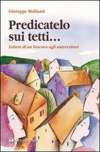 Predicatelo sui tetti... Lettere di un vescovo agli universitari - Giuseppe Molinari - copertina