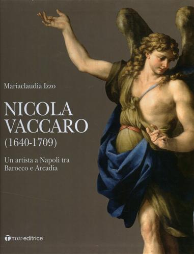 Nicola Vaccaro (1640-1709). Un'artista a Napoli tra Barocco e Arcadia. Ediz. illustrata - M. Claudia Izzo,Riccardo Lattuada - 2