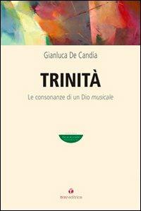 Trinità. Le consonanze di un Dio musicale - Gianluca De Candia - copertina