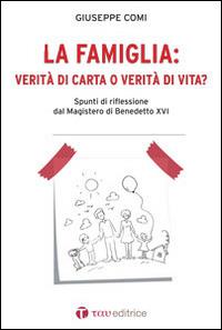 La famiglia: verità di carta o verità di vita? Spunti di riflessione dal Magistero di Benedetto XVI - Giuseppe Comi - copertina