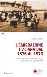 L'emigrazione italiana dal 1876 al 1976. Breve riflessione sulle cause che l'hanno determinata - Antonio Cortese - copertina