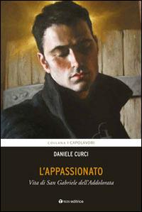 L'appassionato. Vita di San Gabriele dell'Addolorata - Daniele Curci - copertina