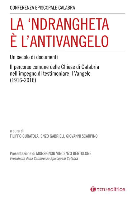 La 'Ndrangheta è l'antivangelo. Un secolo di documenti. Il percorso comune delle Chiese di Calabria nell'impegno di testimoniare il Vangelo (1916-2016) - copertina