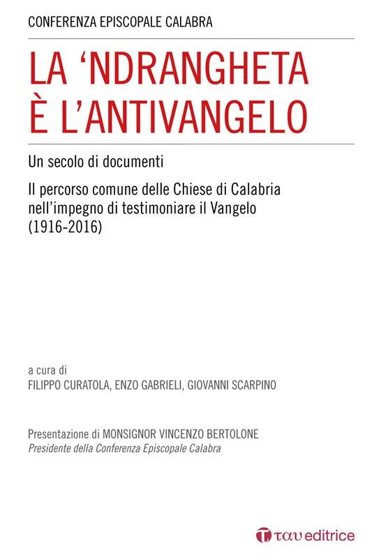 La 'Ndrangheta è l'antivangelo. Un secolo di documenti. Il percorso comune delle Chiese di Calabria nell'impegno di testimoniare il Vangelo (1916-2016) - copertina