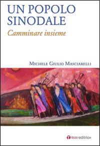 Un popolo sinodale. Camminare insieme - Michele Giulio Masciarelli - copertina