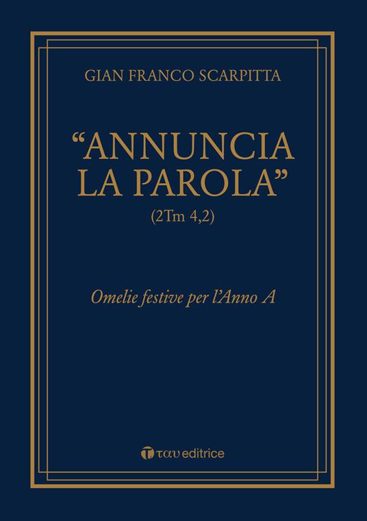 «Annuncia la parola» (2Tm 4,2). Omelie festive per l'anno - Gian Franco Scarpitta - copertina