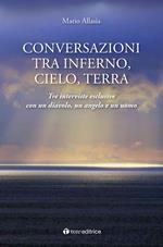 Conversazioni tra inferno, cielo e terra. Tre interviste esclusive con un diavolo, un angelo e un uomo