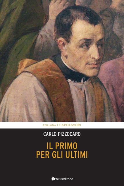 Il primo per gli ultimi. Vita di Giuseppe Cafasso - Carlo Pizzocaro - copertina
